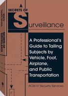 Secrets Of Surveillance: A Professional's Guide To Tailing Subjects By Vehicle, Foot, Airplane, And Public Transportation 087364722X Book Cover