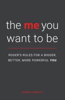 the me you want to be: Roger's Rules for a Bigger, Better, More Powerful YOU 1775366405 Book Cover