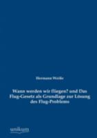 Wann Werden Wir Fliegen? Und Das Flug-Gesetz ALS Grundlage Zur L Sung Des Flug-Problems 3845723637 Book Cover
