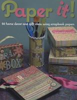 Paper It!: 50 Home Decor and Gift Ideas Using Scrapbook Papers 1564778886 Book Cover
