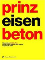 prinz eisenbeton 2: Projects 96 to 99. Masterclass Wolf D. Prix, University of Applied Arts, Vienna a3 architektur x architektur x architektur 3211833234 Book Cover