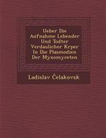 Ueber Die Aufnahme Lebender Und Todter Verdaulicher K Rper in Die Plasmodien Der Myxomyceten 1286966647 Book Cover