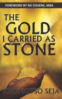 The Gold I Carried As Stone B08TQ9KPLJ Book Cover