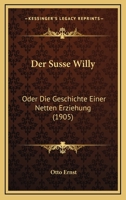 Der Susse Willy: Oder Die Geschichte Einer Netten Erziehung (1905) 1141002507 Book Cover