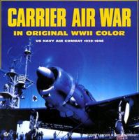 Carrier Air War: In Original Wwii Color 0760713685 Book Cover