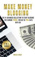 Make Money Blogging: 2 Manuals - The #1 Advanced Collection to Start Blogging for Earning $500+ For Day in 100 Days with Ads 1727220056 Book Cover