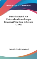 Das Schachspiel Mit Historischen Bemerkungen Ernlautert Und Zum Gebrauch (1796) 1165887002 Book Cover