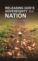 Releasing Gods Sovereignty to a nation: Restoring ancient paths to walk ancient ways 1540347486 Book Cover