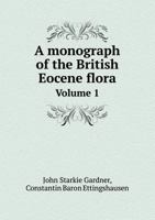 A Monograph of the British Eocene Flora; v.1 (1879-1882) 1014832500 Book Cover