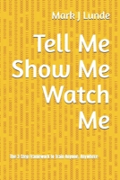 Tell Me Show Me Watch Me: The 3-Step Framework to Train Anyone, Anywhere B0FQ639JP2 Book Cover