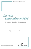 La voix entre mère et bébé: La structure de soi dans l'échange vocal (Psychanalyse Et Civilisations) (French Edition) 2343132550 Book Cover