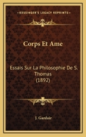 Corps Et Ame: Essais Sur La Philosophie De S. Thomas (1892) 1142619915 Book Cover
