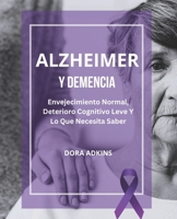 Alzheimer Y Demencia: Envejecimiento Normal, Deterioro Cognitivo Leve Y Lo Que Necesita Saber B0BS4Z9L5W Book Cover