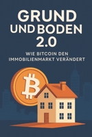 Grund und Boden 2.0: Wie Bitcoin den Immobilienmarkt verändert (German Edition) B0FDQ7DSZ9 Book Cover
