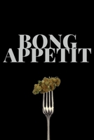 Bong Appetit : Lined Recipe Notebook for Chefs, Cooks, Culinary Artists and Bakers That Love Cooking with Marijuana! 1691705616 Book Cover