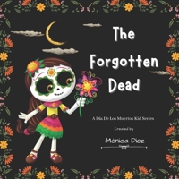 The Forgotten Dead: A Dia De Los Muertos kid series : Latino Holidays - Kids Ages 7-12 B0BK7YCSDL Book Cover