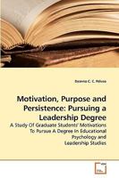 Motivation, Purpose and Persistence: Pursuing a Leadership Degree 3639214943 Book Cover