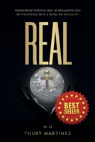 Real: Impactante historia real: el encuentro con la metafísica, la fe y la ley de atracción B0BW2GFT3P Book Cover