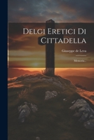 Delgi Eretici Di Cittadella: Memoria... 1021278823 Book Cover