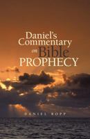 Daniel's Commentary on Bible Prophecy 1490805931 Book Cover