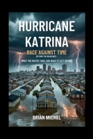 Hurricane Katrina: Race Against Time: Beyond The Headlines - What the Water Took, and What It Left Behind B0FHQNKPXS Book Cover