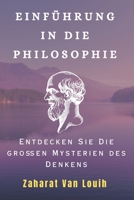 EINFÜHRUNG IN DIE PHILOSOPHIE: Entdecken Sie Die großen Mysterien des Denkens (German Edition) B0CLLGNCGX Book Cover