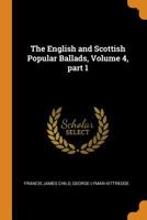 The English and Scottish Popular Ballads, Volume 4, part 1 - Primary Source Edition 0342296418 Book Cover
