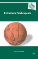 Extramural Shakespeare (Reproducing Shakespeare) 0230105130 Book Cover