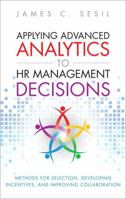 Applying Advanced Analytics to HR Management Decisions: Methods for Selection, Developing Incentives, and Improving Collaboration (Paperback) 0134770943 Book Cover