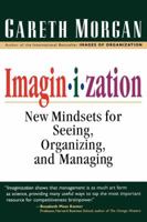 Imaginization: New Mindsets for Seeing, Organizing, and Managing 1576750264 Book Cover