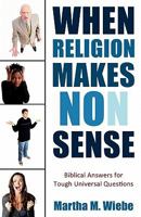 When Religion Makes No(n) Sense: Biblical Answers for Tough Universal Questions 177069272X Book Cover