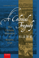 Colonial Tragedy : The Chinese Massacre at Batavia 1740 9087284772 Book Cover