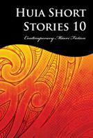 Huia Short Stories 10: Contemporary Maori Fiction 1775501353 Book Cover