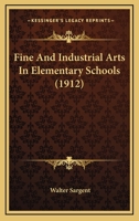 Fine and Industrial Arts in Elementary Schools 114140155X Book Cover
