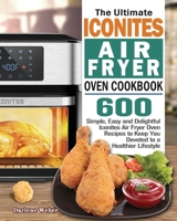 The Ultimate Iconites Air Fryer Oven Cookbook 1801246122 Book Cover