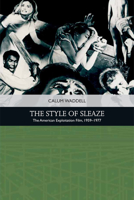 The Style of Sleaze: The American Exploitation Film, 1959 - 1977 1474431836 Book Cover