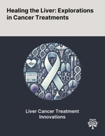 Healing the Liver: Explorations in Cancer Treatments 1022901931 Book Cover