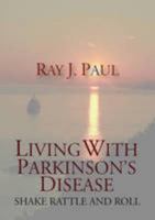 Living with Parkinson's Disease: Shake, Rattle and Roll 0956314503 Book Cover