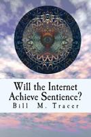 Will the Internet Achieve Sentience?: Is Vox Coming? 149736065X Book Cover