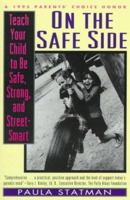 On the Safe Side: Teach Your Child to Be Safe, Strong, and Street-Smart 0060950900 Book Cover