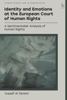 Identity and Emotions at the European Court of Human Rights : A Sentimentalist Analysis of Human Rights 1509997423 Book Cover
