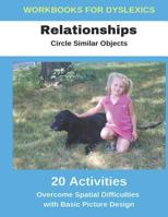 Workbooks for Dyslexics - Relationships - Circle Similar Objects - Overcome Spatial Difficulties with Basic Picture Design 1791559565 Book Cover