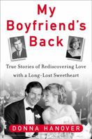 My Boyfriend's Back: Fifty True Stories of Reconnecting with a Long-Lost Love 1594630100 Book Cover