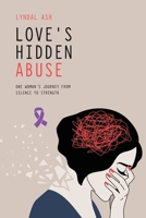 Love's Hidden Abuse: One Woman's Journey from Silence to Strength B0FYMXNZ15 Book Cover