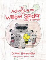 The Adventures of Willow Spider and Friends 1524696455 Book Cover