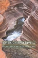 Of Rock and Rivers: Seeking a Sense of Place in the American West 0520257030 Book Cover