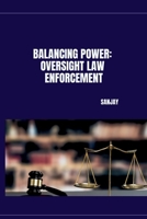 Balancing Power: Oversight Law Enforcement 338422681X Book Cover