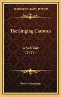 The Singing Caravan: A Sufi Tale 1165086824 Book Cover