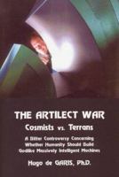 The Artilect War: Cosmists Vs. Terrans: A Bitter Controversy Concerning Whether Humanity Should Build Godlike Massively Intelligent Machines 0882801546 Book Cover