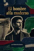 El hombre alfa moderno (Spanish Edition) B0HG5T79T9 Book Cover
